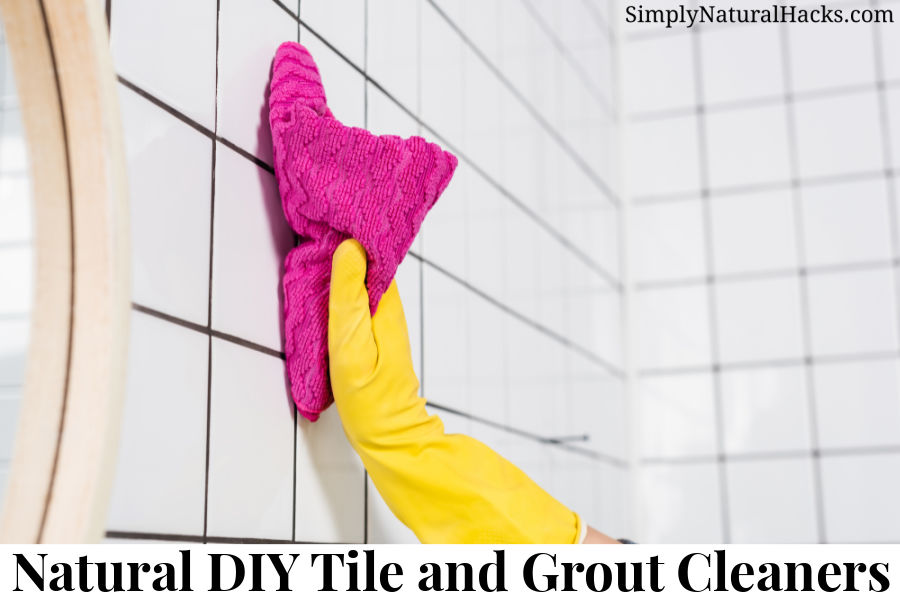 Natural DIY Tile and Grout Cleaners Simply Natural Hacks™